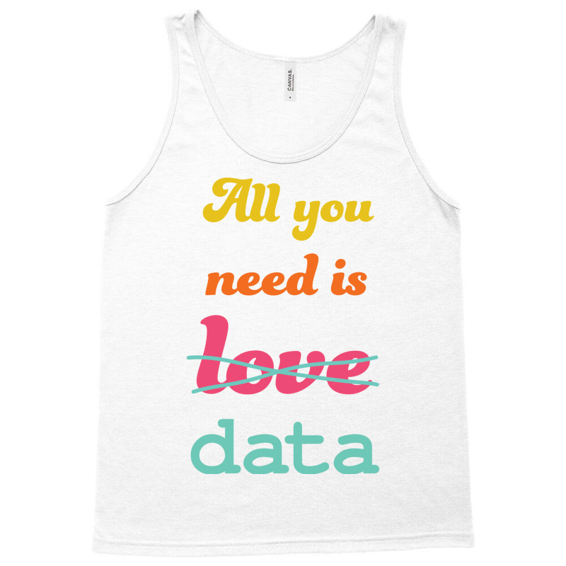 All You Need Is Data Machine Learning Tank Top | Artistshot