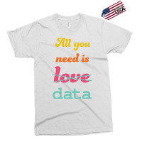 All You Need Is Data Machine Learning Exclusive T-shirt | Artistshot