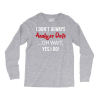 Always Analyzing Data Love Long Sleeve Shirts | Artistshot