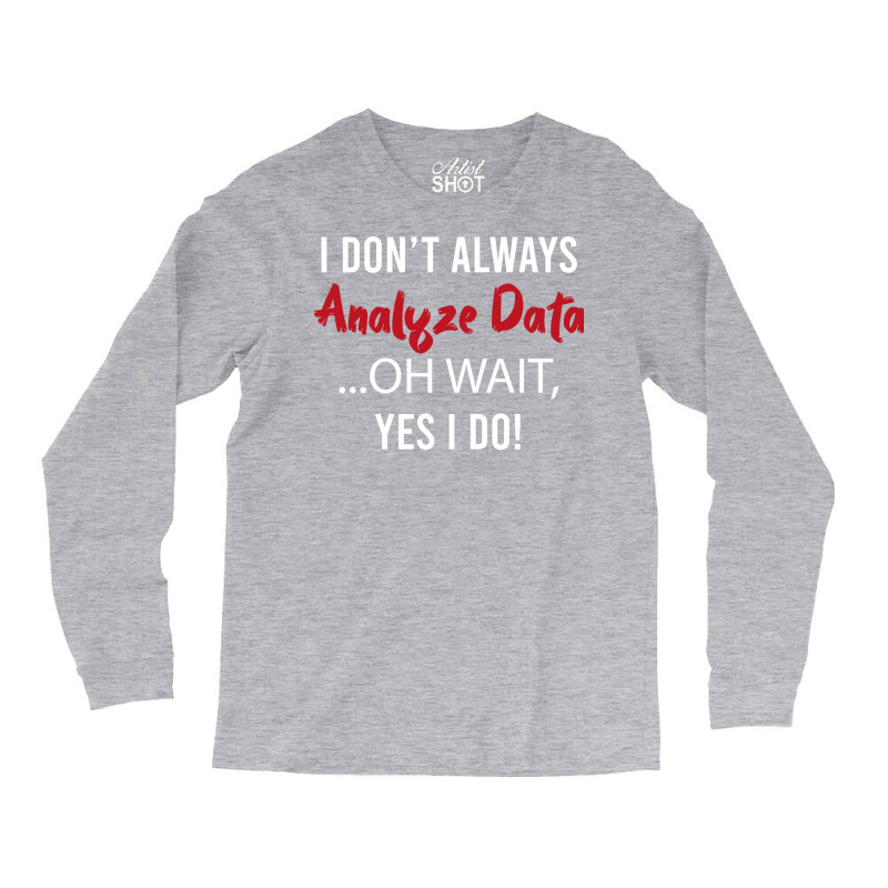 Always Analyzing Data Love Long Sleeve Shirts by ayobtsezary | Artistshot