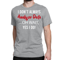 Always Analyzing Data Love Classic T-shirt | Artistshot