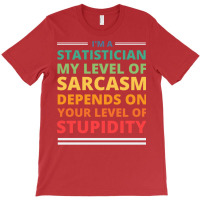 Im A Statistician My Level Of Sarcasm Depends On Y T-shirt | Artistshot