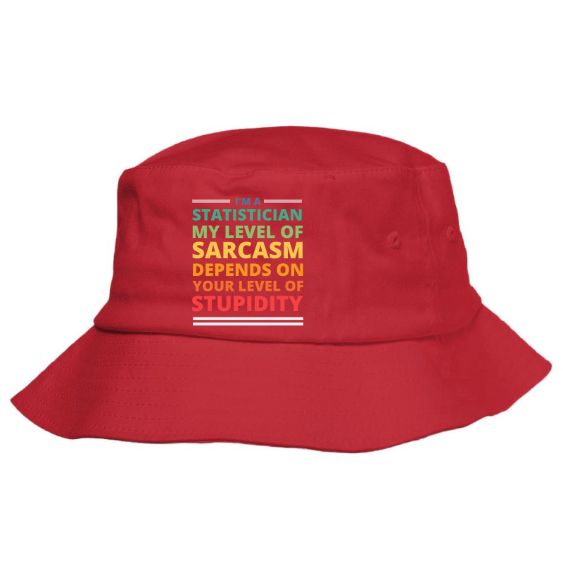 Im A Statistician My Level Of Sarcasm Depends On Y Bucket Hat | Artistshot