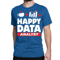 Data Engineering Data Analytics Happy Data Analyst Classic T-shirt | Artistshot