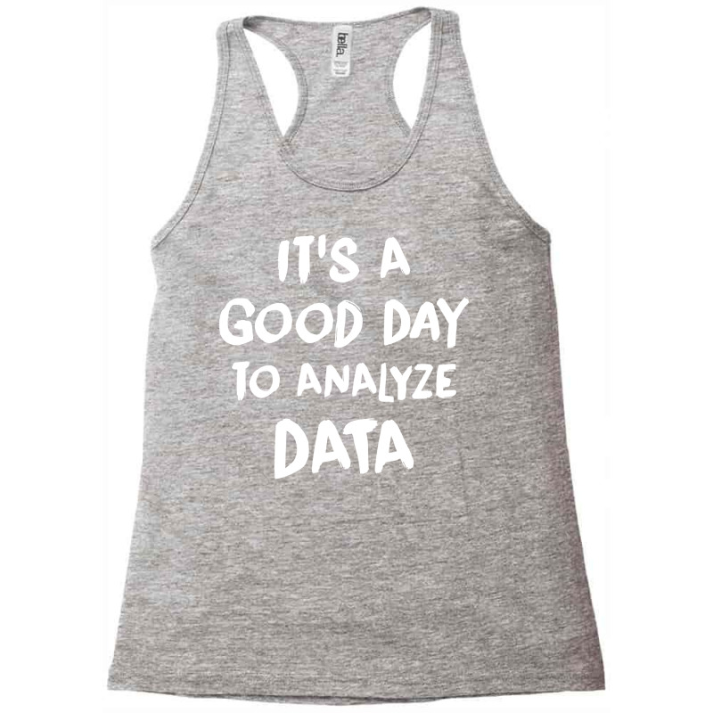 Its A Good Day To Analyze Data Tumblr Racerback Tank by kemarotaidgh1 | Artistshot