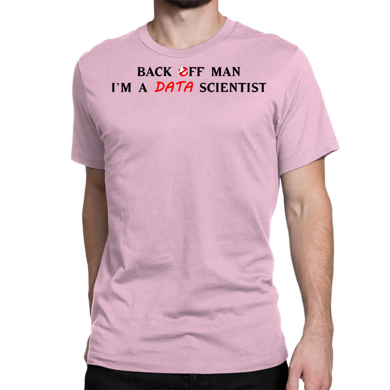 Back Off Man Im A Data Scientist Aesthetic Classic T-shirt | Artistshot