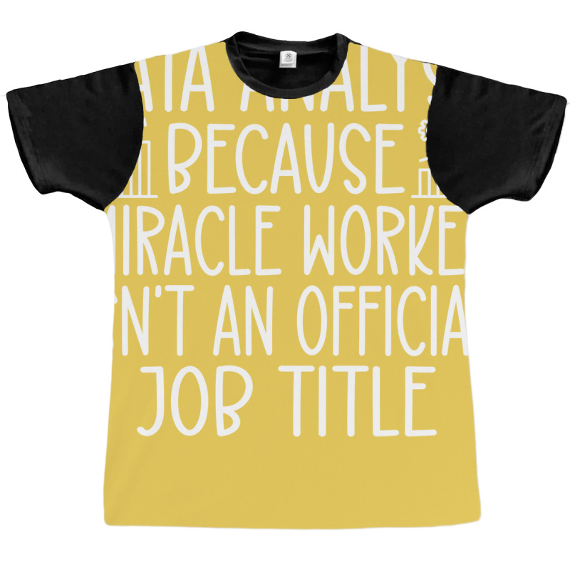 Data Analyst Because Miracle Worker Isnt An Offici Graphic T-shirt | Artistshot