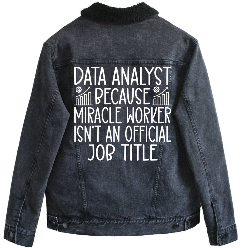 Data Analyst Because Miracle Worker Isnt An Offici Unisex Sherpa-lined Denim Jacket | Artistshot