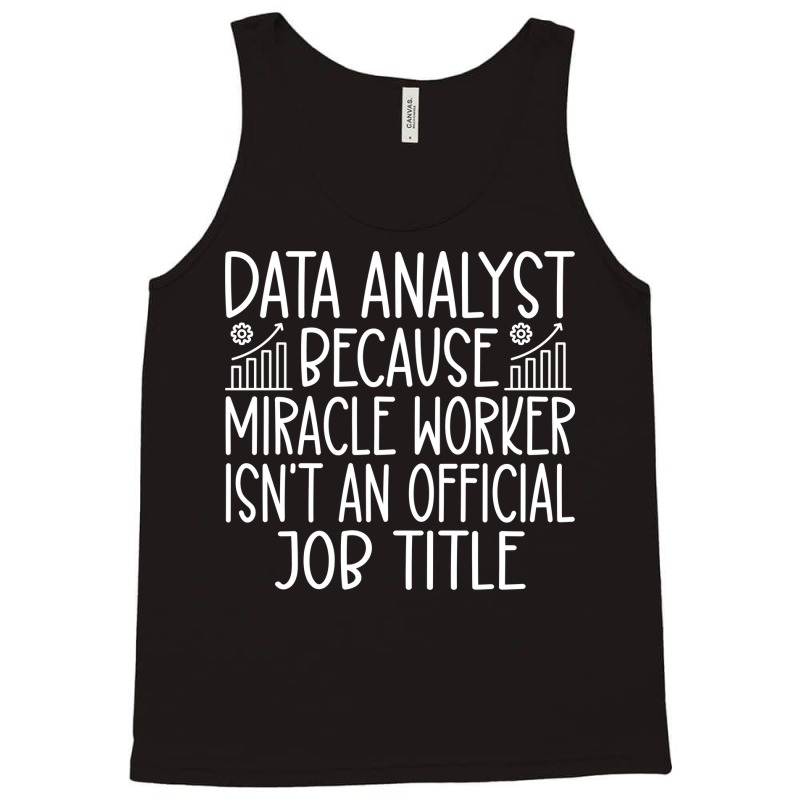 Data Analyst Because Miracle Worker Isnt An Offici Tank Top | Artistshot