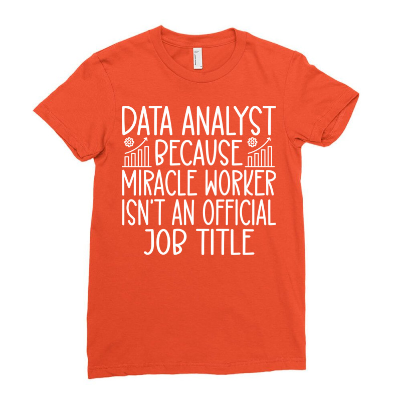 Data Analyst Because Miracle Worker Isnt An Offici Ladies Fitted T-Shirt by jamaljarleny | Artistshot