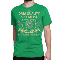 Data Quality Specialist T  Superpower Gift Item Te Classic T-shirt | Artistshot