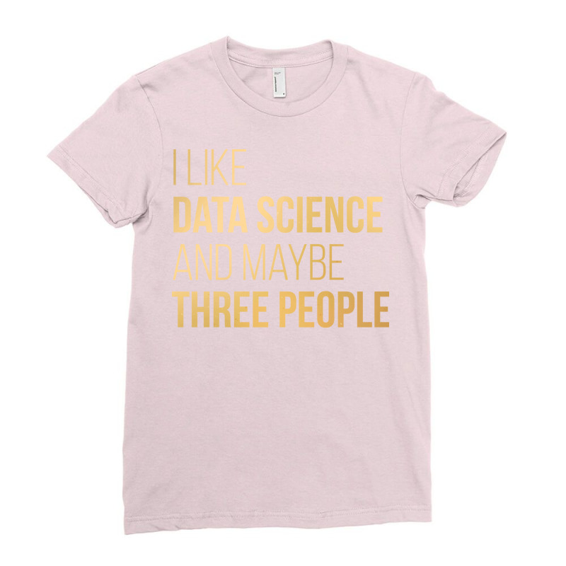 Data Science Trending Funny Ladies Fitted T-Shirt by elvanamtpa | Artistshot