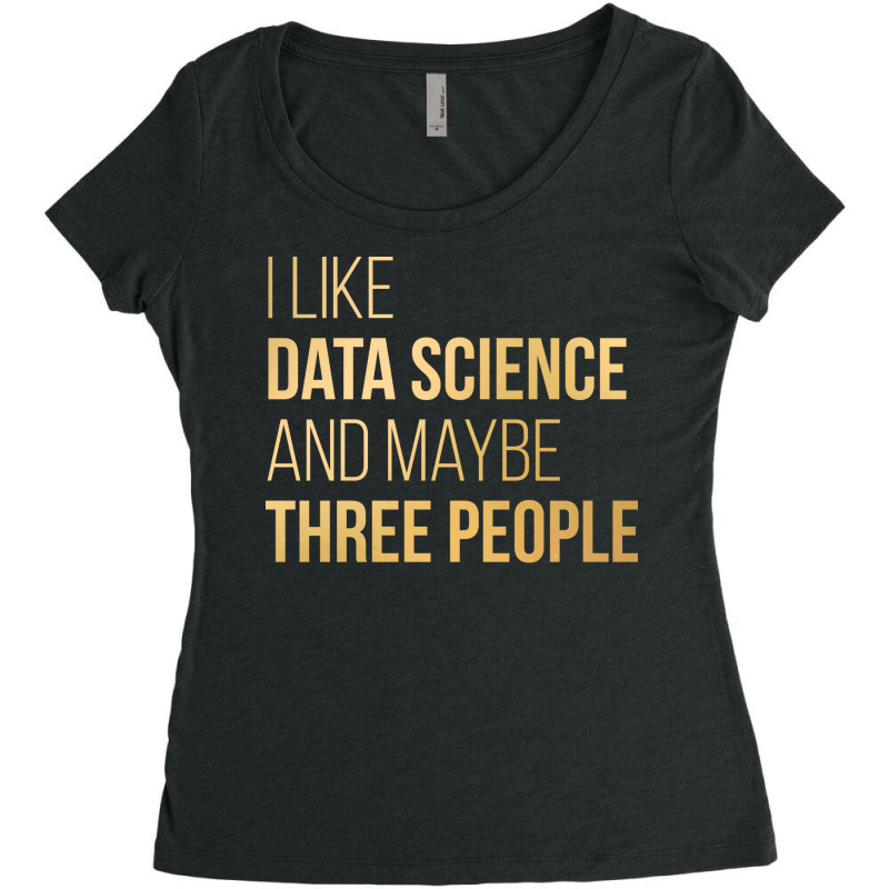 Data Science Trending Funny Women's Triblend Scoop T-shirt by elvanamtpa | Artistshot