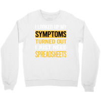 Funny My Symptoms Spreadsheet Spreadsheets Trendin Crewneck Sweatshirt | Artistshot