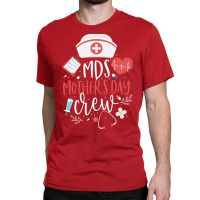 Mds Mothers Day Nurse Crew Minimum Data Set Nursin Classic T-shirt | Artistshot