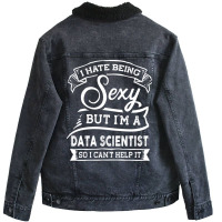 I Hate Being Sexy But Im A Data Scientist Funny Hu Unisex Sherpa-lined Denim Jacket | Artistshot