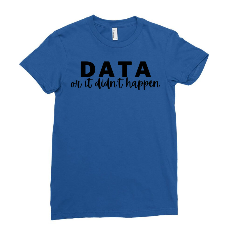 Data Or It Didnt Happen Trending Ladies Fitted T-Shirt by lasiusridheej | Artistshot