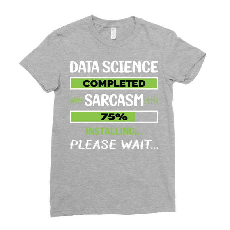 Funny Sarcasm Data Science Summer Ladies Fitted T-Shirt by asregdluboisf | Artistshot