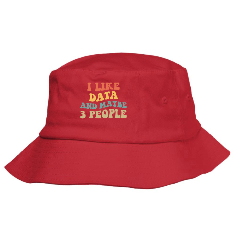 I Like Data And Maybe 3 People Ii 70s Bucket Hat | Artistshot