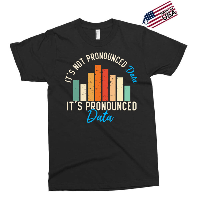 It Is Not Data It Is Pronounced Data Analyst Pun J Exclusive T-shirt by tuznipinoxk | Artistshot