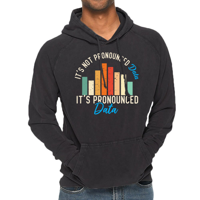 It Is Not Data It Is Pronounced Data Analyst Pun J Vintage Hoodie by tuznipinoxk | Artistshot