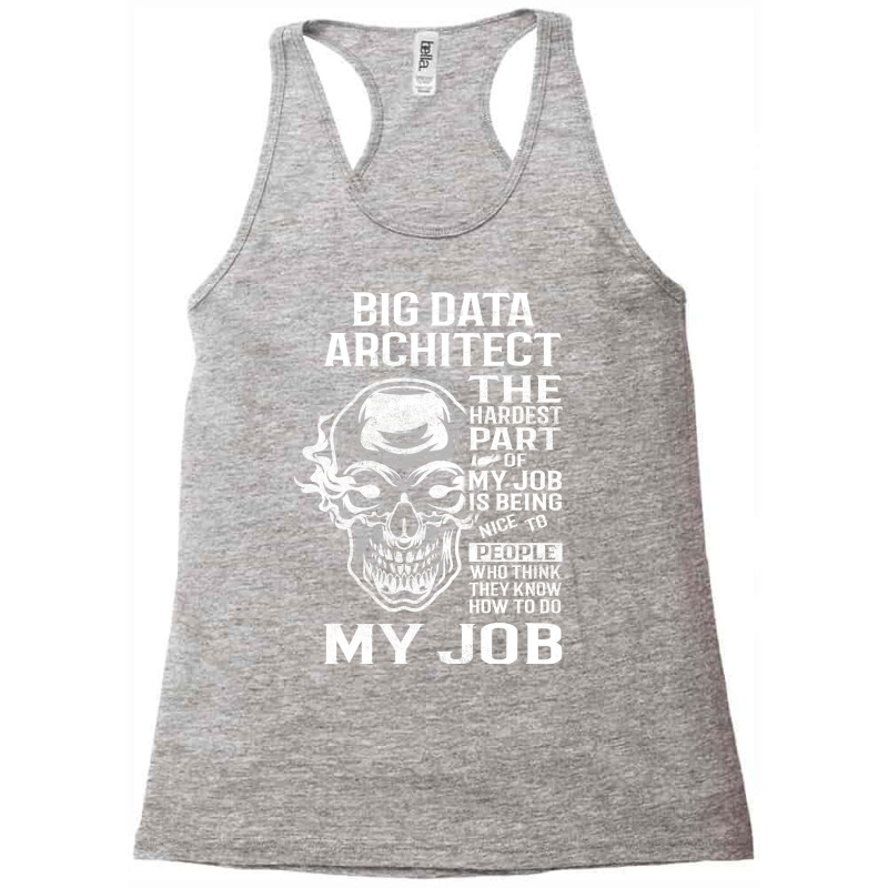 Big Data Architect T  The Hardest Part Gift Item T Racerback Tank by onkeimbomat | Artistshot