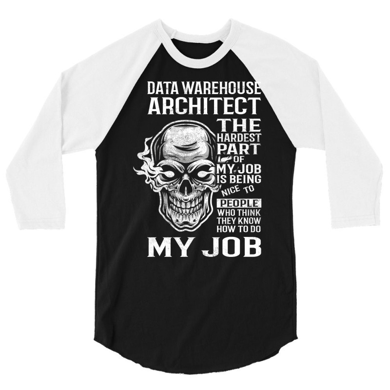 Data Warehouse Architect T  The Hardest Part Gift 3/4 Sleeve Shirt by qeshicefav | Artistshot