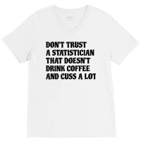 Statistician That Drink Coffee Cuss A Lot Quote V-neck Tee | Artistshot