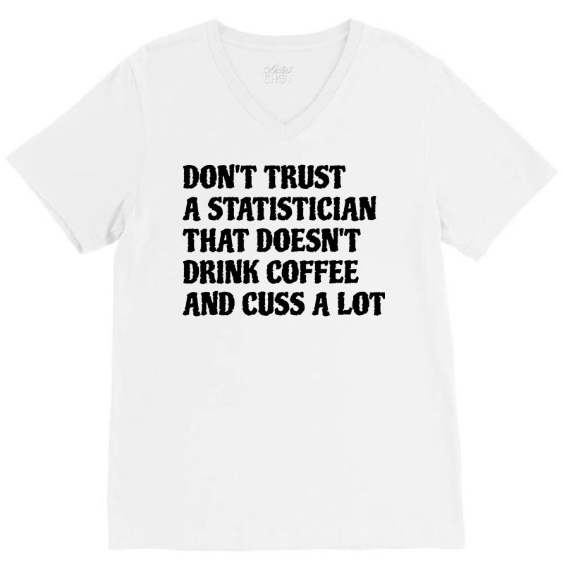 Statistician That Drink Coffee Cuss A Lot Quote V-neck Tee | Artistshot