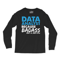 Data Analyst Because Badass Isnt A Job Title Suita Long Sleeve Shirts | Artistshot