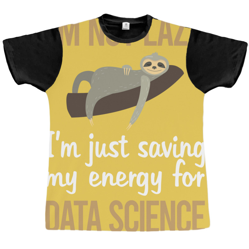 Saving Energy Data Science Quote Graphic T-shirt | Artistshot