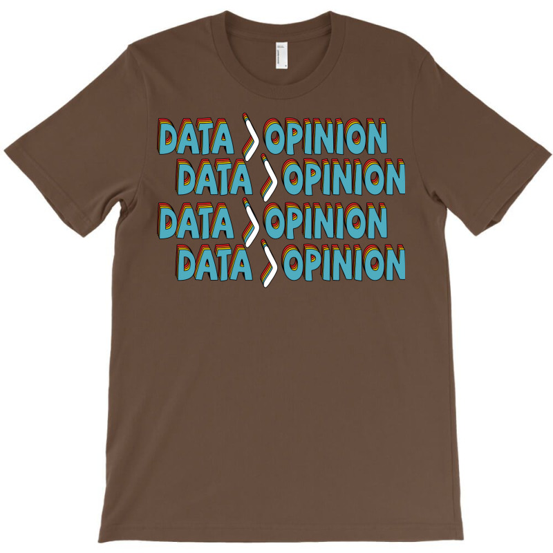 Data Is Greater Than Opinion Data Science Statisti T-shirt | Artistshot