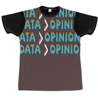 Data Is Greater Than Opinion Data Science Statisti Graphic T-shirt | Artistshot