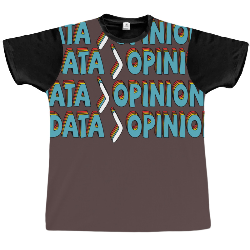 Data Is Greater Than Opinion Data Science Statisti Graphic T-shirt | Artistshot