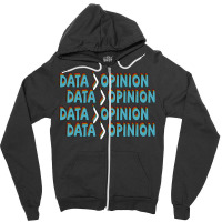 Data Is Greater Than Opinion Data Science Statisti Zipper Hoodie | Artistshot