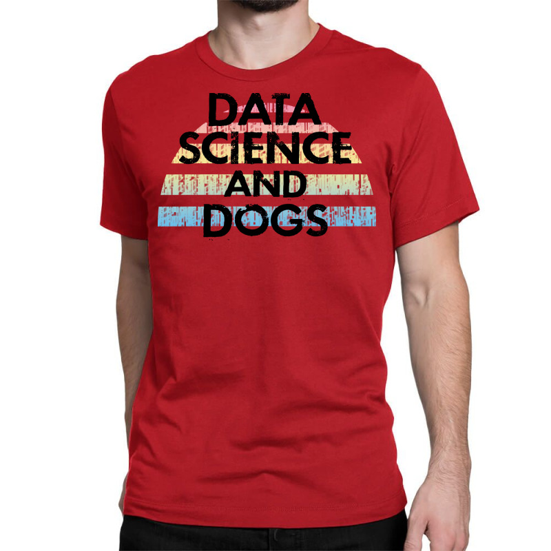 Data Science And Dogs Dog Lover Funny Quote Cooles Classic T-shirt | Artistshot