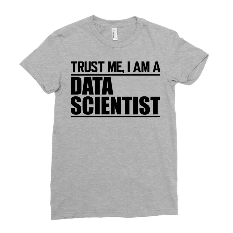 Data Scientist Trust Me Im A Data Scientist Ladies Fitted T-Shirt by zartatelsik | Artistshot