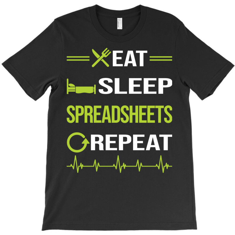 Funny Eat Sleep Repeat Spreadsheet Spreadsheets Qu T-shirt | Artistshot