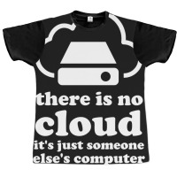 There Is No Cloud Its Just Someone Elses Computer Graphic T-shirt | Artistshot