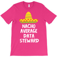 Data Steward Nacho Average Design T-shirt | Artistshot