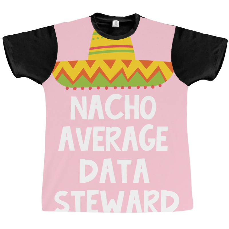 Data Steward Nacho Average Design Graphic T-shirt | Artistshot