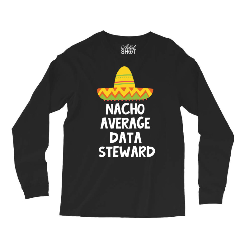 Data Steward Nacho Average Design Long Sleeve Shirts | Artistshot