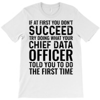 If At First You Dont Succeed Try Doing What Your C T-shirt | Artistshot