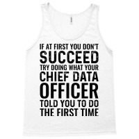 If At First You Dont Succeed Try Doing What Your C Tank Top | Artistshot