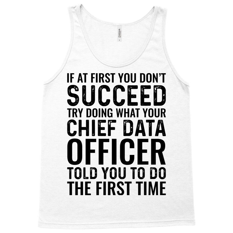 If At First You Dont Succeed Try Doing What Your C Tank Top | Artistshot