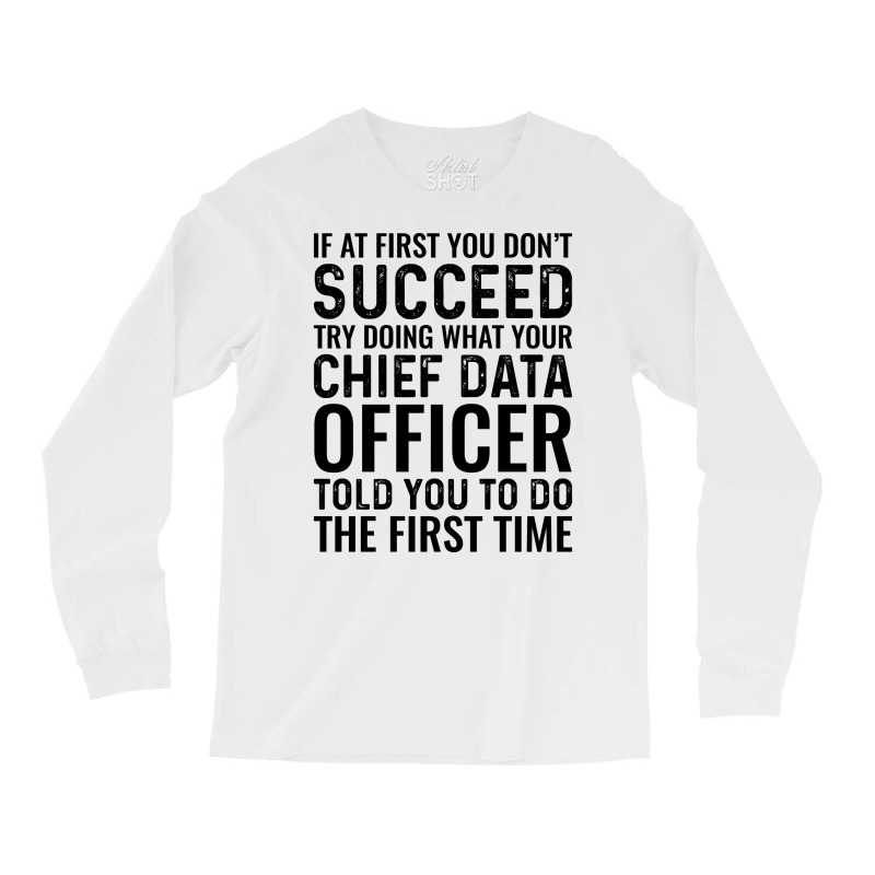 If At First You Dont Succeed Try Doing What Your C Long Sleeve Shirts | Artistshot