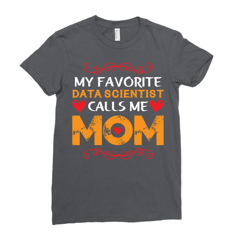 My Favorite Data Scientist Calls Me Mom Funny Retr Ladies Fitted T-Shirt by onkeimbomat | Artistshot