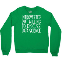 Introverted But Willing To Discuss Data Science Fu Crewneck Sweatshirt | Artistshot