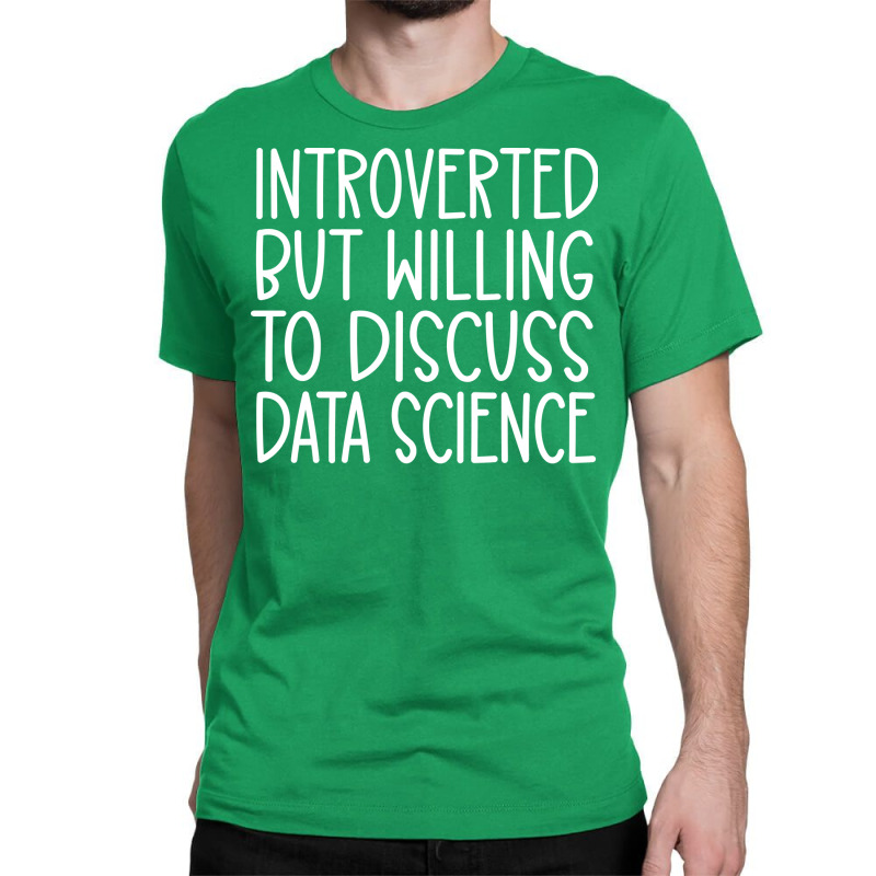 Introverted But Willing To Discuss Data Science Fu Classic T-shirt | Artistshot