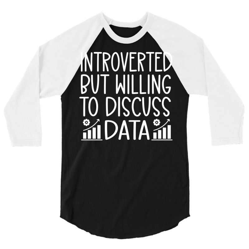 Introverted But Willing To Discuss Data Funny Data 3/4 Sleeve Shirt by mykooantoneb | Artistshot